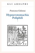 Hypnerotomachia Poliphili: Riproduzione dell'edizione italiana aldina del 1499-Introduzione, traduzione e commento