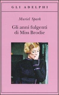 Gli anni fulgenti di miss Brodie - Muriel Spark - copertina