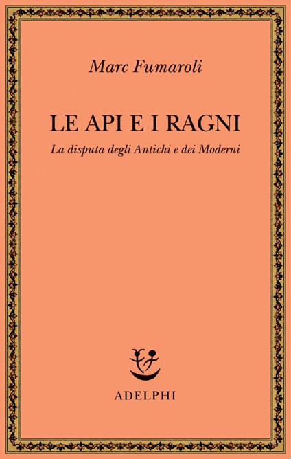 Le api e i ragni. La disputa degli antichi e dei moderni - Marc Fumaroli - copertina