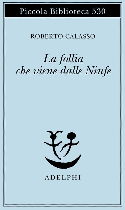 La follia che viene dalle Ninfe - Roberto Calasso - copertina