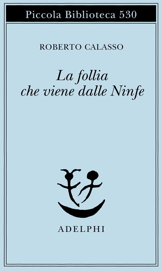 La follia che viene dalle Ninfe - Roberto Calasso - copertina