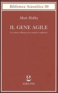 Il gene agile. La nuova alleanza fra eredità e ambiente - Matt Ridley - copertina