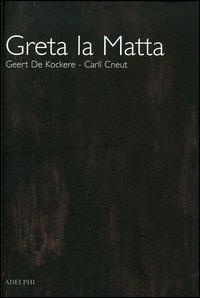 Greta la matta - Carll Cneut,Geert De Kockere - copertina