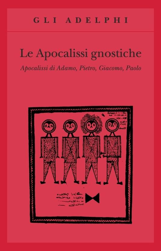 Le apocalissi gnostiche. Apocalisse di Adamo, Pietro, Giacomo, Paolo - copertina