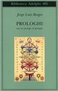 Prologhi. Con un prologo ai prologhi - Jorge L. Borges - copertina