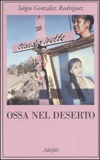 Ossa nel deserto - Sergio González Rodríguez - copertina