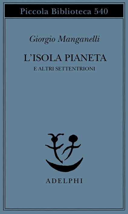 L'isola pianeta e altri Settentrioni - Giorgio Manganelli - copertina
