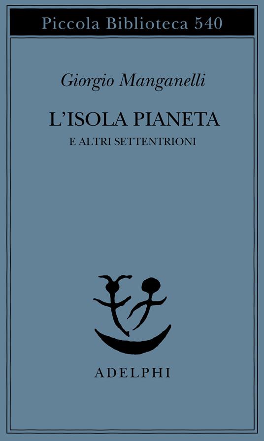 L'isola pianeta e altri Settentrioni - Giorgio Manganelli - copertina