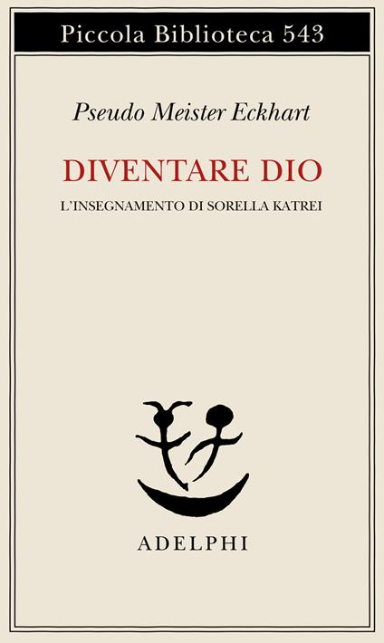 Diventare Dio. L'insegnamento di sorella Katrei - Pseudo Meister Eckhart - copertina