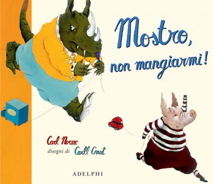 Mostro, non mangiarmi! - Carl Norac,Carll Cneut - copertina