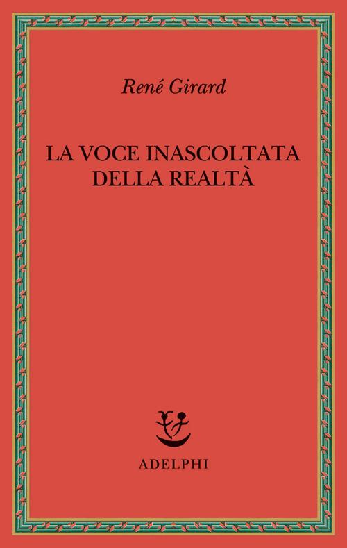La voce inascoltata della realtà - René Girard - copertina