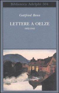 Lettere a Oelze 1932-1945 - Gottfried Benn - copertina