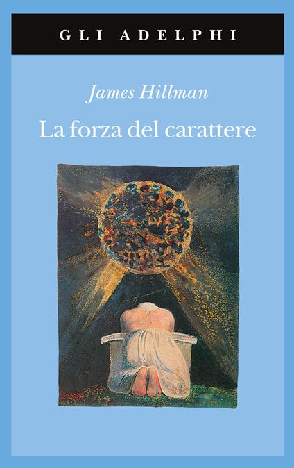 La forza del carattere. La vita che dura - James Hillman - copertina