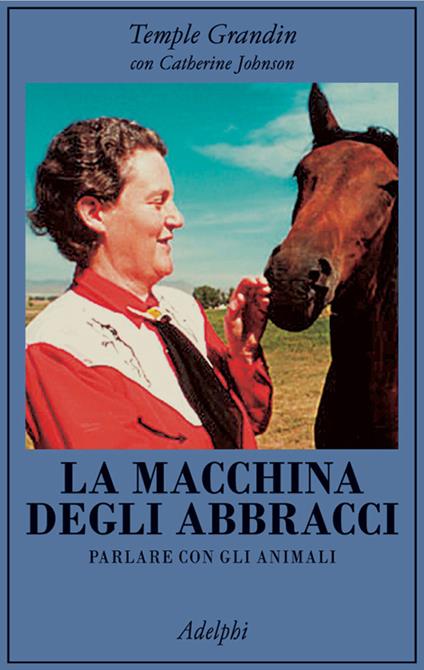 La macchina degli abbracci. Parlare con gli animali - Temple Grandin,Catherine Johnson - copertina