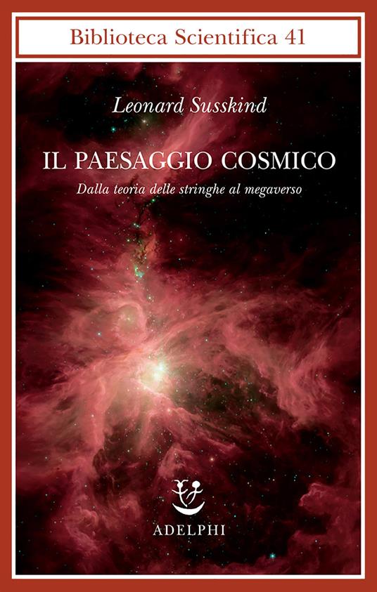 Il paesaggio cosmico. Dalla teoria delle stringhe al megaverso - Leonard Susskind - copertina