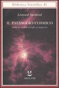 Il paesaggio cosmico. Dalla teoria delle stringhe al megaverso - Leonard Susskind - copertina