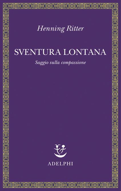 Sventura lontana. Saggio sulla compassione - Henning Ritter - copertina