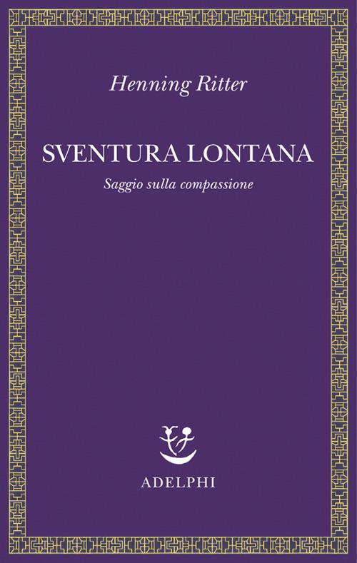 Sventura lontana. Saggio sulla compassione - Henning Ritter - copertina