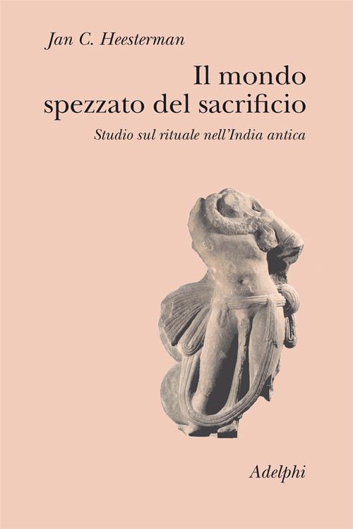 Il mondo spezzato del sacrificio. Studio sul rituale nell'India antica - Jan C. Heesterman - copertina