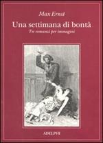 Una settimana di bontà. Tre romanzi per immagini. Ediz. illustrata