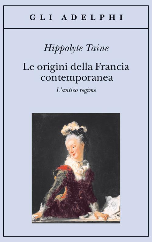 Le origini della Francia contemporanea. L'antico regime - Hippolyte Taine - copertina