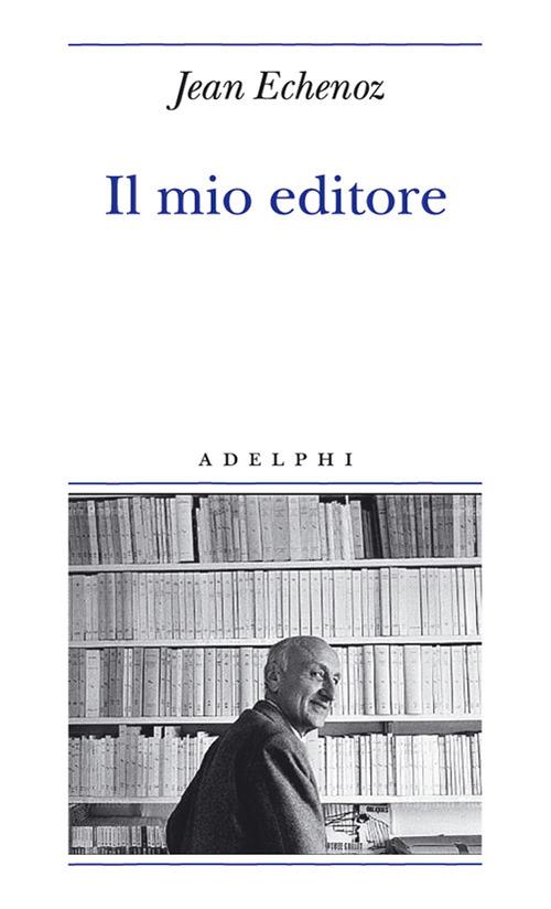 Il mio editore - Jean Echenoz - copertina