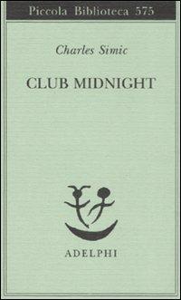 Club Midnight. Testo inglese a fronte - Charles Simic - copertina