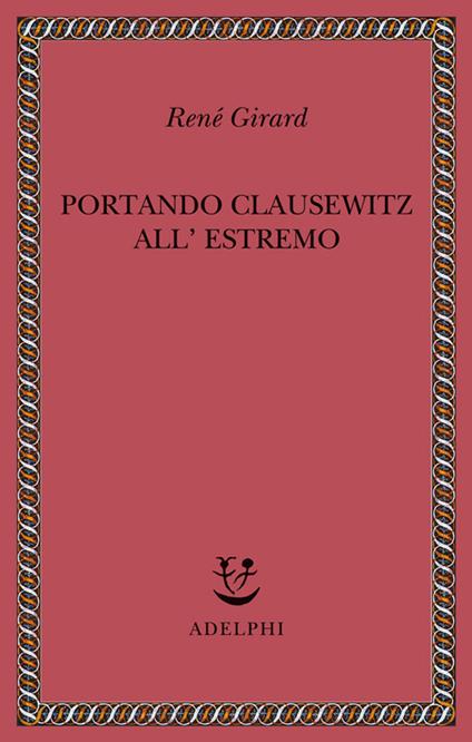 Portando Clausewitz all'estremo - René Girard - copertina