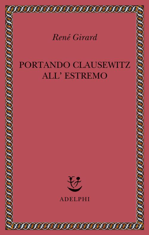 Portando Clausewitz all'estremo - René Girard - copertina