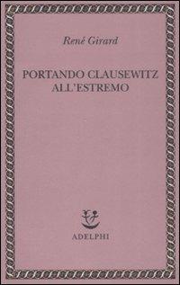 Portando Clausewitz all'estremo - René Girard - copertina