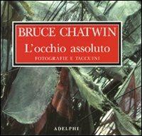 L' occhio assoluto. Fotografie e taccuini - Bruce Chatwin - copertina