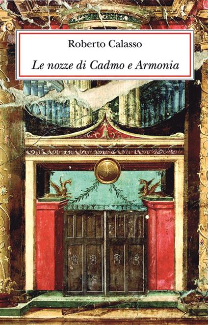 Le nozze di Cadmo e Armonia. Ediz. lusso - Roberto Calasso - copertina