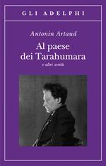 Al paese dei Tarahumara e altri scritti