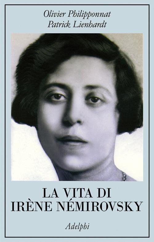 La vita di Irène Némirovsky - Olivier Philipponnat,Patrick Lienhardt - copertina