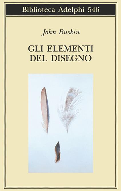 Gli elementi del disegno. Ediz. illustrata - John Ruskin - copertina