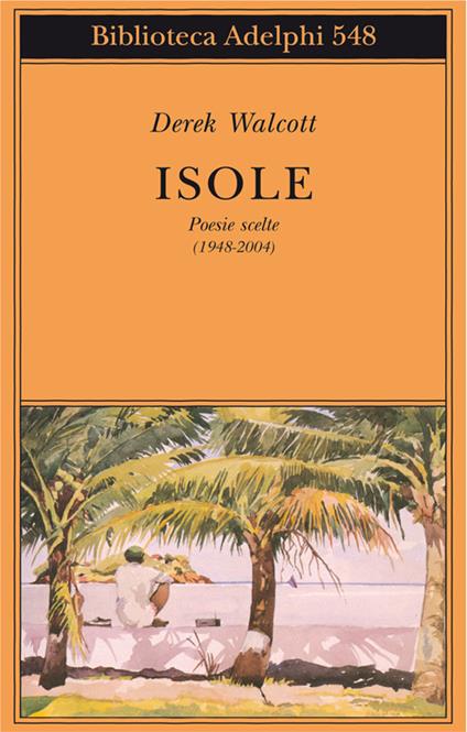 Isole. Poesie scelte (1948-2004). Testo inglese a fronte - Derek Walcott - copertina