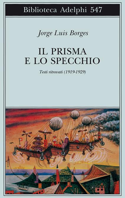 Il prisma e lo specchio. Testi ritrovati (1919-1929) - Jorge L. Borges - copertina