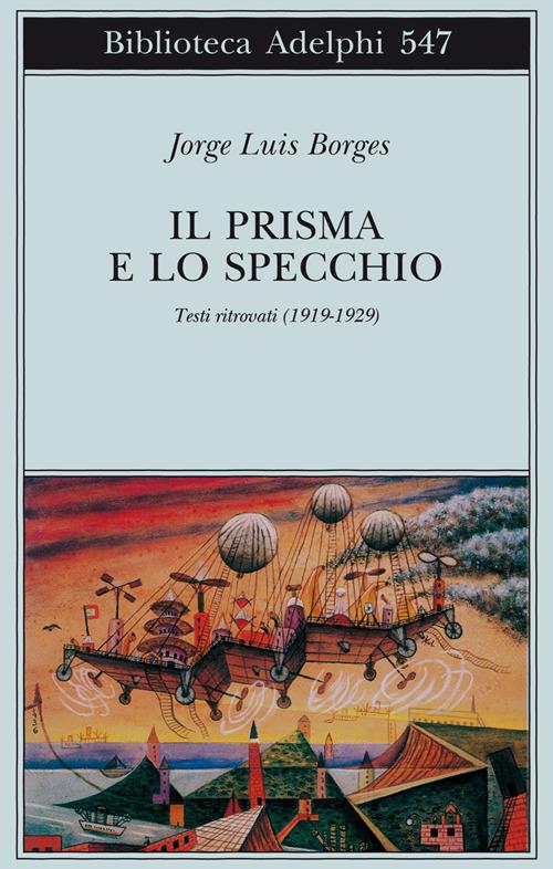 Il prisma e lo specchio. Testi ritrovati (1919-1929) - Jorge L. Borges - copertina