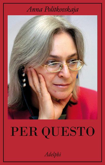 Per questo. Alle radici di una morte annunciata. Articoli 1999-2006 - Anna Politkovskaja - copertina