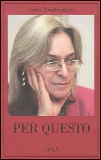 Per questo. Alle radici di una morte annunciata. Articoli 1999-2006 - Anna Politkovskaja - copertina