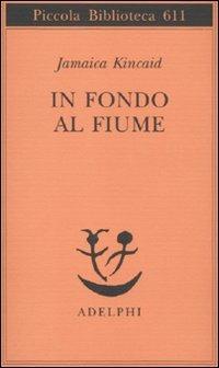 In fondo al fiume - Jamaica Kincaid - copertina