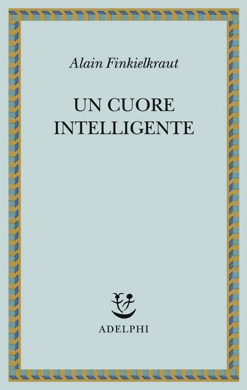 Un cuore intelligente - Alain Finkielkraut - copertina