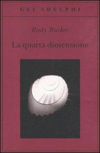 La quarta dimensione. Un viaggio guidato negli universi di ordine superiore - Rudy Rucker - copertina