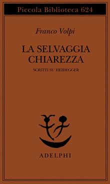 La selvaggia chiarezza. Scritti su Heidegger