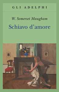 Libro Schiavo d'amore W. Somerset Maugham