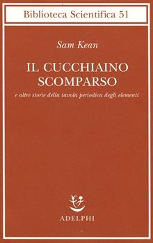 Il cucchiaino scomparso e altre storie della tavola periodica degli elementi