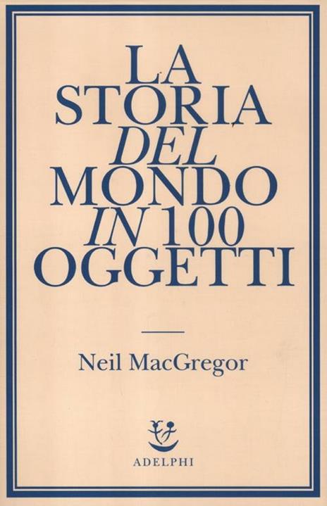 La storia del mondo in 100 oggetti - Neil MacGregor - copertina