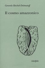 Il cosmo amazzonico. Simbolismo degli indigeni tukano del Vaupés