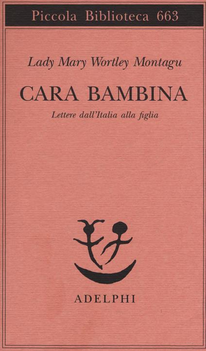 Cara bambina. Lettere dall'Italia alla figlia (1747-1761) - Mary Wortley Montagu - copertina