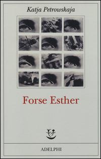 Forse Esther - Katja Petrowskaja - copertina